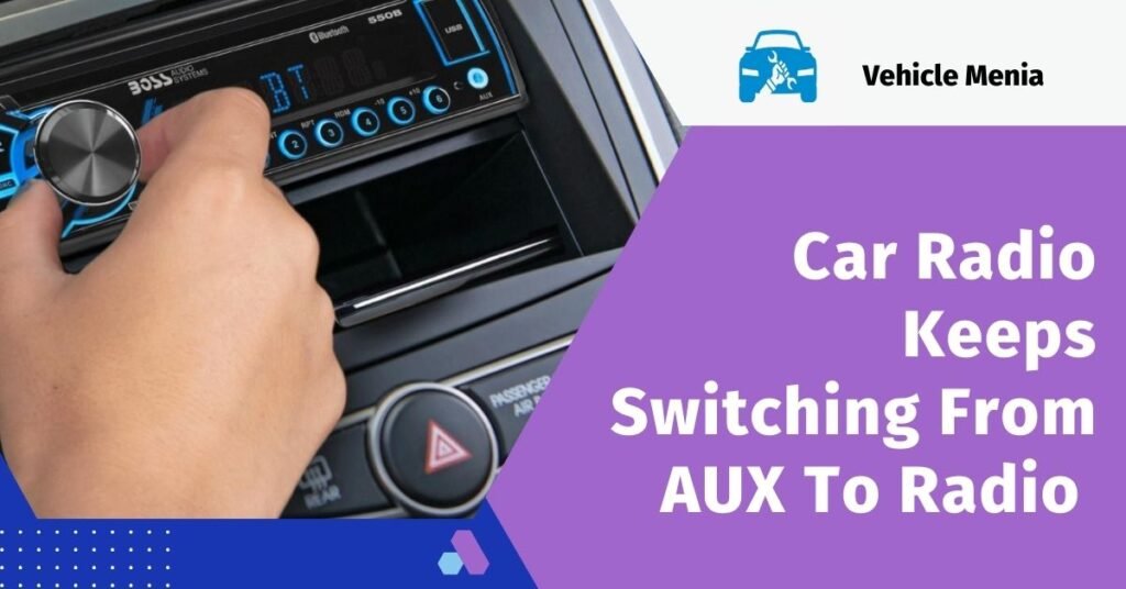 Car Radio Keeps Switching From AUX To Radio