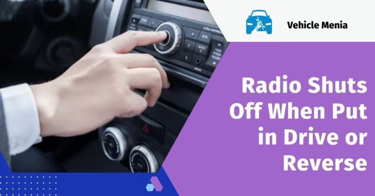 Radio Shuts Off When Put in Drive or Reverse