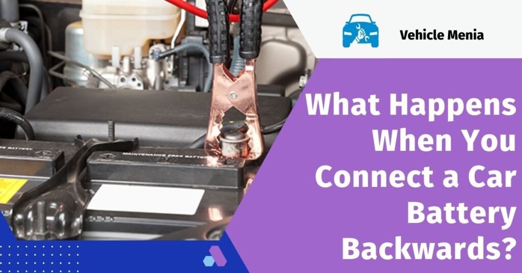 What Happens When You Connect a Car Battery Backwards